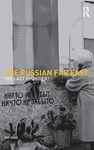 The Russian Far East: The Last Frontier (Postcommunist States and Nations)