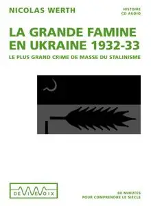 Nicolas Werth, "La grande famine en Ukraine 1932-33 : Le plus grand crime de masse du stalinisme"