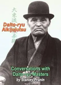 Daito-ryu Aikijujutsu. Conversations with Daito-ryu Masters