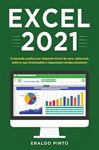 Excel 2021: Il manuale pratico per imparare Excel da zero, sbloccare tutte le sue funzionalità e risparmiare tempo prezioso!