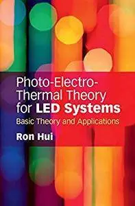 Photo-Electro-Thermal Theory for LED Systems: Basic Theory and Applications