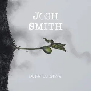 Josh Smith - Burn To Grow (2018)