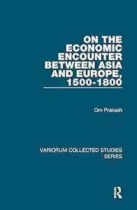On the Economic Encounter Between Asia and Europe, 1500-1800