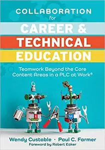 Collaboration for Career and Technical Education: Teamwork Beyond the Core Content Areas in a PLC at Work