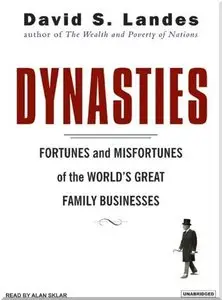 Dynasties: Fortunes and Misfortunes of the World's Great Family Businesses  (Audiobook) (Repost)