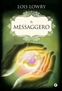 Lois Lowry - The Giver vol.03. Il messaggero