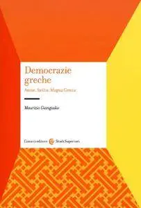 Maurizio Giangiulio - Democrazie greche. Atene, Sicilia, Magna Grecia