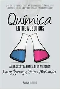 Química entre nosotros : amor, sexo y la ciencia de la atracción