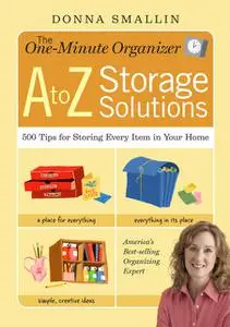 «The One-Minute Organizer A to Z Storage Solutions» by Donna Smallin