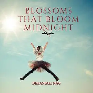 «Blossoms That Bloom Midnight» by Debanjali Nag
