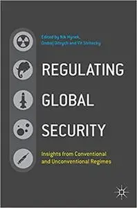 Regulating Global Security: Insights from Conventional and Unconventional Regimes