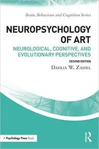 Neuropsychology of Art: Neurological, Cognitive, and Evolutionary Perspectives, 2nd Edition