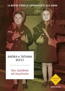 Andra Bucci, Tatiana Bucci - Noi, bambine ad Auschwitz