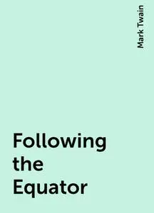 «Following the Equator» by Mark Twain