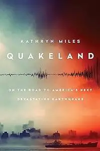Quakeland: On the Road to America's Next Devastating Earthquake (Repost)