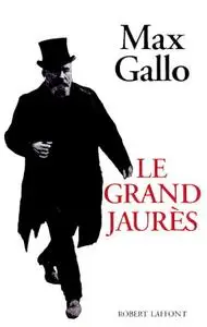 Max Gallo, "Le grand Jaurès"