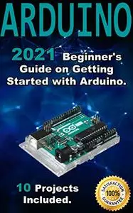 Arduino: 2021 Beginner's Guide on Getting Started with Arduino