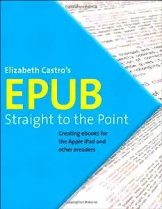 EPUB Straight to the Point: Creating ebooks for the Apple iPad and other ereaders (Repost)