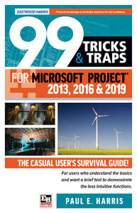 99 Tricks and Traps for Microsoft Project 2013, 2016 & 2019 : The Casual User's Survival Guide