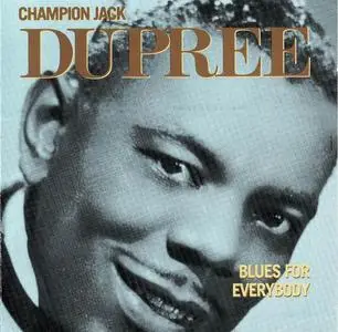 Champion Jack Dupree - Blues For Everybody [Recorded 1951-1955] (1990)