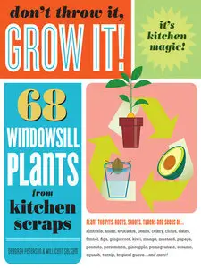 Don't Throw It, Grow It!: 68 windowsill plants from kitchen scraps (Repost)