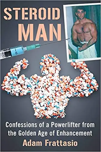 Steroid Man: Confessions of a Powerlifter from the Golden Age of Enhancement