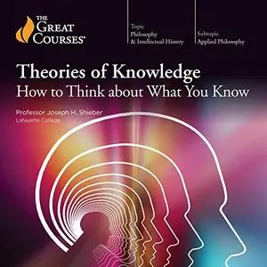 Theories of Knowledge: How to Think About What You Know [TTC Audio]