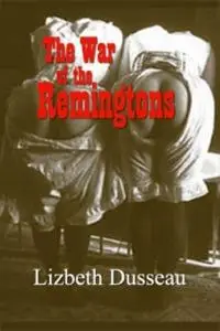 «The War of the Remingtons» by Lizbeth Dusseau