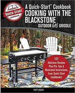 Cooking With the Blackstone Outdoor Gas Griddle, A Quick-Start Cookbook: 101 Delicious Recipes, plus Pro Tips and Illust Ed 2