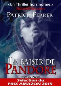 Patrick Ferrer, "Le baiser de Pandore : L'intégrale"
