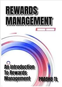 REWARDS MANAGEMENT: An Introduction To Rewards Management1