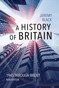 A History of Britain: 1945 through Brexit, New Edition