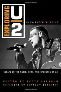 Exploring U2: Is This Rock 'n' Roll?: Essays on the Music, Work, and Influence of U2 [Repost]