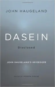 Dasein Disclosed: John Haugeland's Heidegger