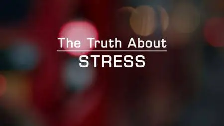 BBC - The Truth About Stress (2017)