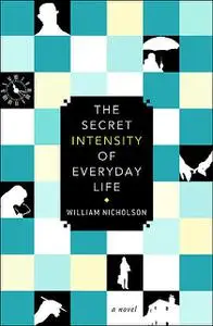 «The Secret Intensity of Everyday Life» by William Nicholson