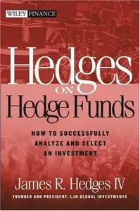 Hedges on Hedge Funds: How to Successfully Analyze and Select an Investment