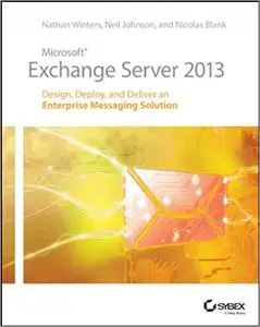 Microsoft Exchange Server 2013: Design, Deploy and Deliver an Enterprise Messaging Solution
