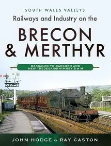 «Railways and Industry on the Brecon & Merthyr» by John Hodge, Ray Caston
