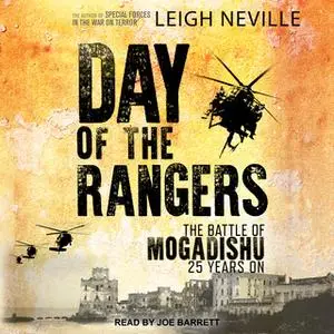 «Day of the Rangers: The Battle of Mogadishu 25 Years On» by Leigh Neville