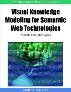 Visual Knowledge Modeling for Semantic Web Technologies: Models and Ontologies (Premier Reference Source) [Repost]