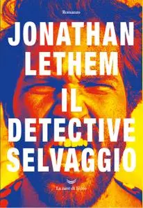 Jonathan Lethem - Il detective selvaggio