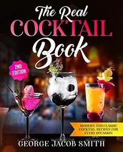 The Real Cocktail Book Modern and Classic Cocktail Recipes For Every Occasion