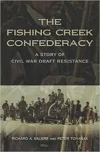 The Fishing Creek Confederacy: A Story of Civil War Draft Resistance