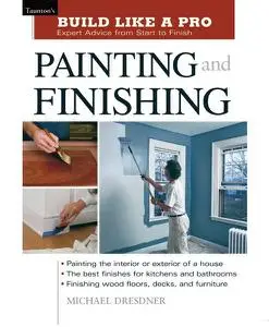 Painting and Finishing: Expert Advice from Start to Finish (Taunton's Build Like a Pro)