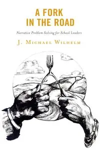 A Fork in the Road: Narrative Problem Solving for School Leaders