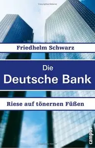 Friedhelm Schwarz "Die Deutsche Bank. Riese auf tönernen Füßen"