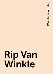 «Rip Van Winkle» by Washington Irving