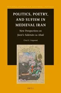 Politics, Poetry, and Sufism in Medieval Iran (Studies in Persian Cultural History)