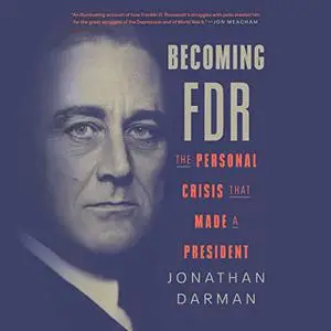 Becoming FDR: The Personal Crisis That Made a President [Audiobook]